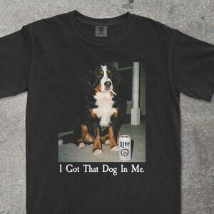 I Got That Dog In Me T-Shirt | Bernese Mountain Dog Tee